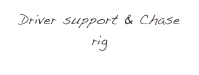 Driver support & Chase rig